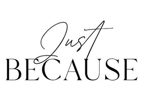 Just Because